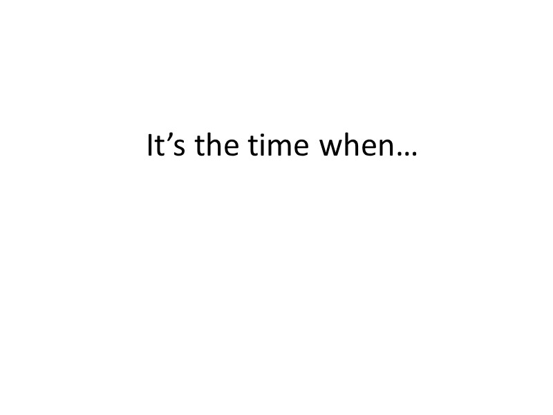It’s the time when…